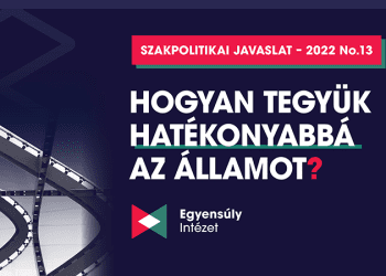 Hogyan tegyük hatékonyabbá az államot? - szakpolitikai javaslat