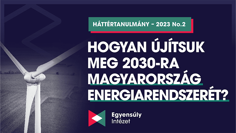 Hogyan újítsuk meg 2030-ra Magyarország energiarendszerét?